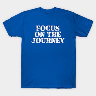 Focus On The Journey T-Shirt